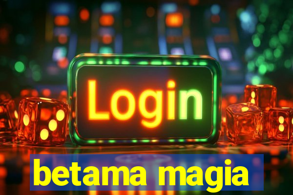 betama magia